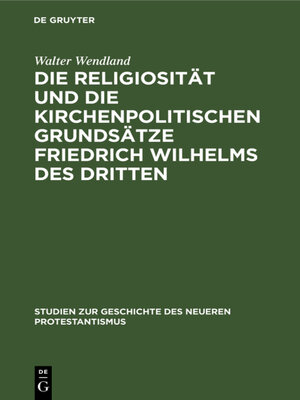 cover image of Die Religiosität und die kirchenpolitischen Grundsätze Friedrich Wilhelms des Dritten
